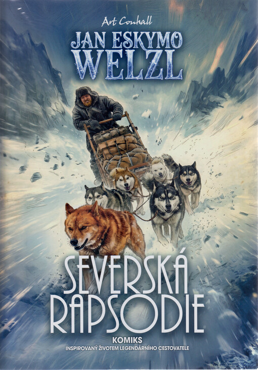 Jan Eskymo Welzl : severská rapsodie : komiks inspirovaný životem legendárního cestovatele