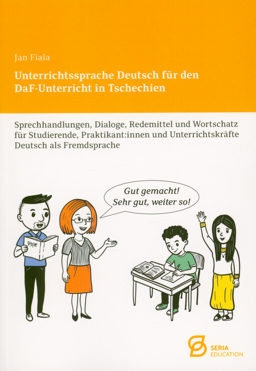 Unterrichtssprache Deutsch für den DaF-Unterricht in Tschechien : Sprechhandlungen, Dialoge, Redemittel und Wortschatz für Studierende, Praktikant:innen und Unterrichtskräfte Deutsch als Fremdsprache