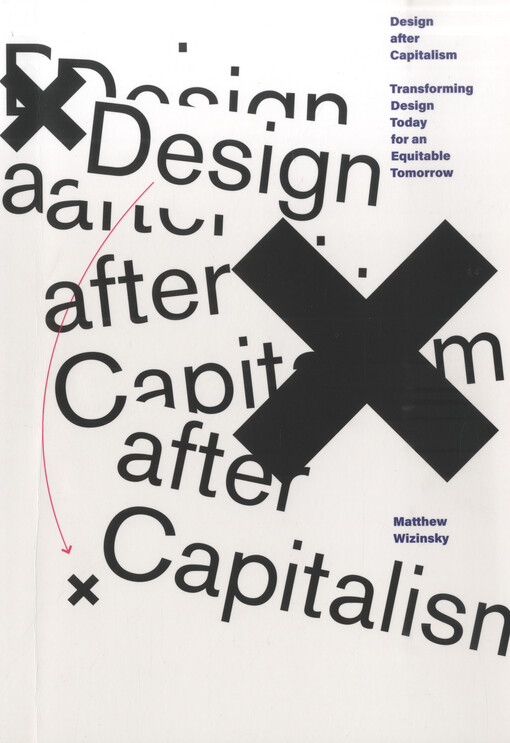 Design after capitalism : transforming design today for an equitable tomorrow