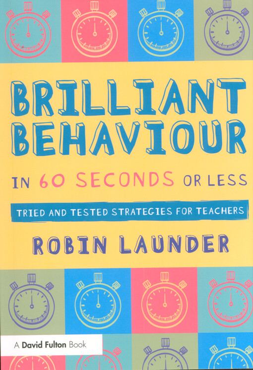 Brilliant behaviour in 60 seconds or less : tried and tested strategies for teachers