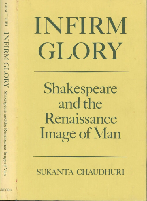 Infirm Glory :Shakespeare and the Renaissance Image of Man