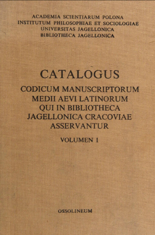 Catalogus codicum manuscriptorum medii aevi latinorum qui in Bibliotheca Jagellonica Cracoviae asservantur =Katalog łacińskich rękopisów średniowiecznych Biblioteki Jagiellońskiej