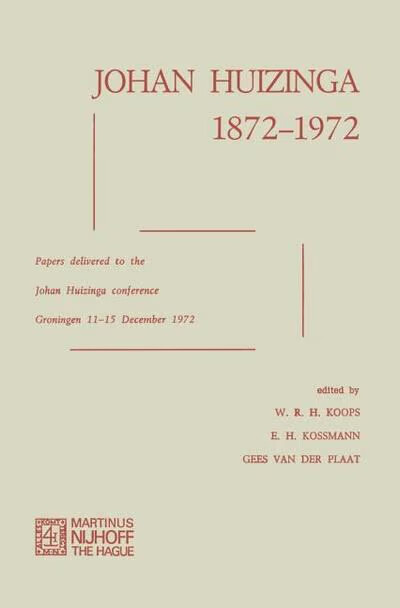 Johan Huizinga 1872-1972 :papers delivered to the Johan Huizinga Conference : Groningen, 13-15 December 1972