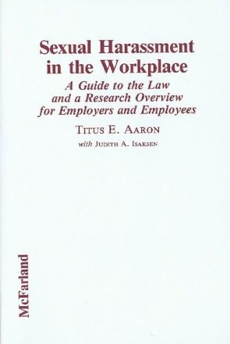 Sexual harassment in the workplace :a guide to the law and a research overview for employers and employees