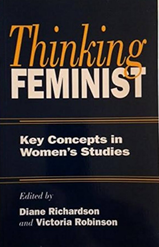Thinking feminist :key concepts in women's studies