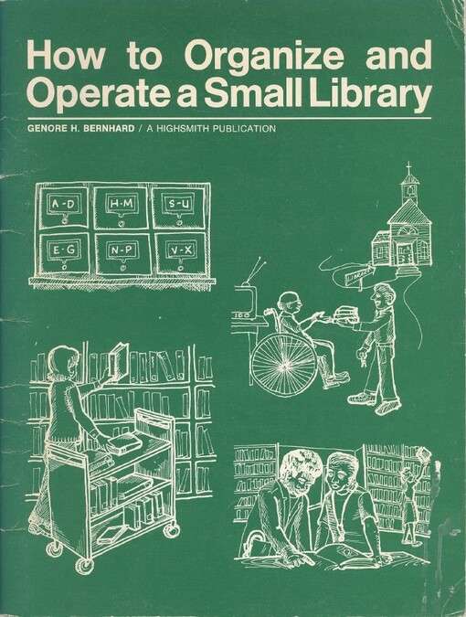 How to organize and operate a small library :a comprehensive guide to the organization and operation of a small library for your school, church, law firm, business, hospital, community, court, historical museum or association