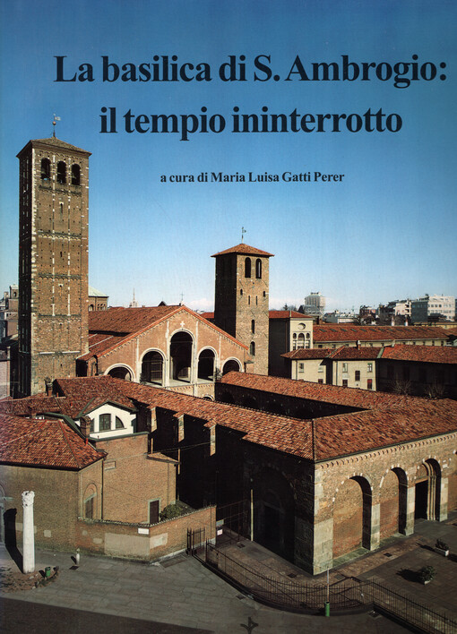 La basilica di S. Ambrogio: il tempio ininterrotto. I