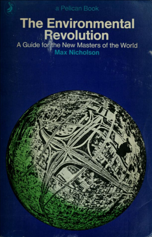 The environmental revolution :a guide for the new masters of the world