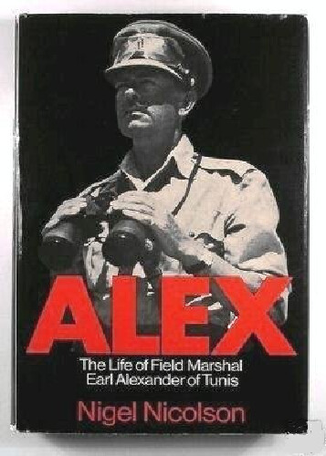 Alex :the life of field Marshal Earl Alexander of Tunis