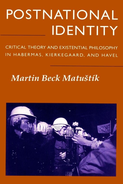 Postnational identity :Critical Theory and Existential Philosophy in Habermas, Kierkegaard, and Havel