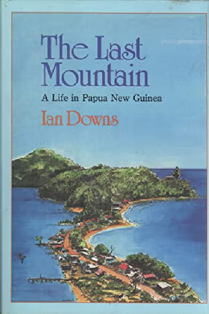 The last mountain :a life in Papua New Guinea