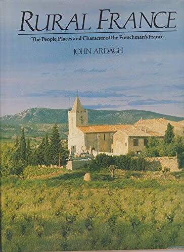 Rural France :the people, places and character of the frenchman's France