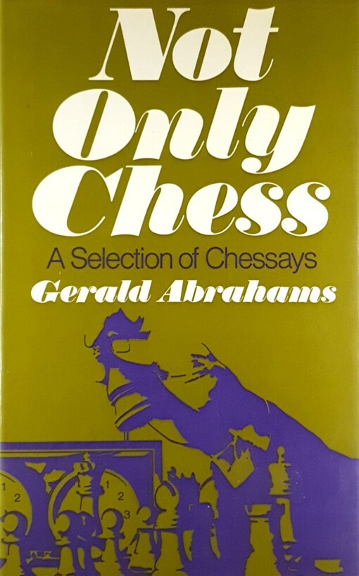 Not only chess :a selectioon of chessays