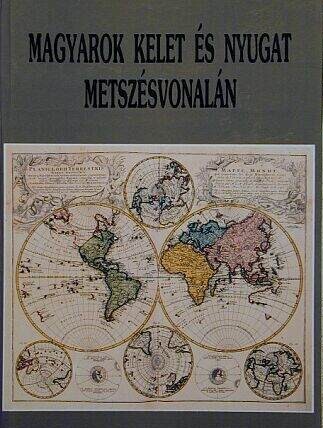 Magyarok Kelet és Nyugat metszésvonalán :nemzetközi történészkonferencia el+moadásai, Esztergom 1994 április 13-15.