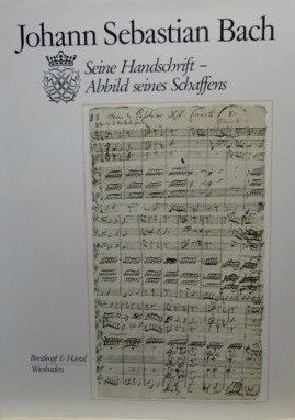 Johann Sebastian Bach :seine Handschrift - Abbild seines Schaffens