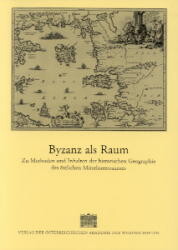 Byzanz als Raum :zu Methoden und Inhalten der historischen Geographie des östlichen Mittelmeerraumes