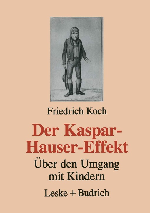 Der Kaspar-Hauser-Effekt :über den Umgang mit Kindern