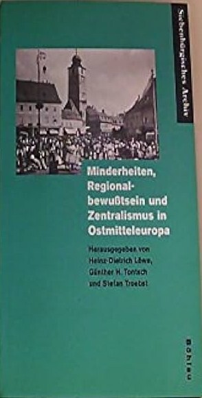 Minderheiten, Regionalbewusstsein und Zentralismus in Ostmitteleuropa /