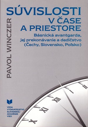 Súvislosti v čase a priestore :básnická avantgarda, jej prekonávanie a dedičstvo (Čechy, Slovensko, Poľsko)