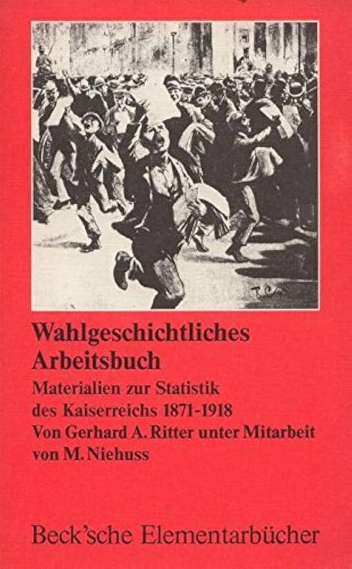 Wahlgeschichtliches Arbeitsbuch :Materialien zur Statistik des Kaiserreichs 1871-1918