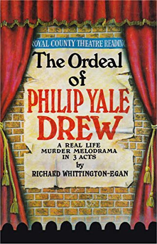 The ordeal of Philip yale drew :A real life murder melodrama in three acts