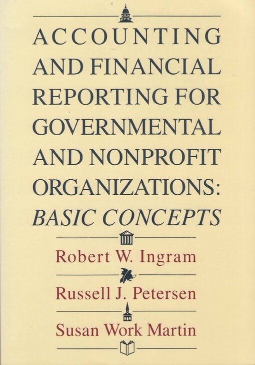 Accounting and financial reporting for governmental and nonprofit organizations :basic concepts