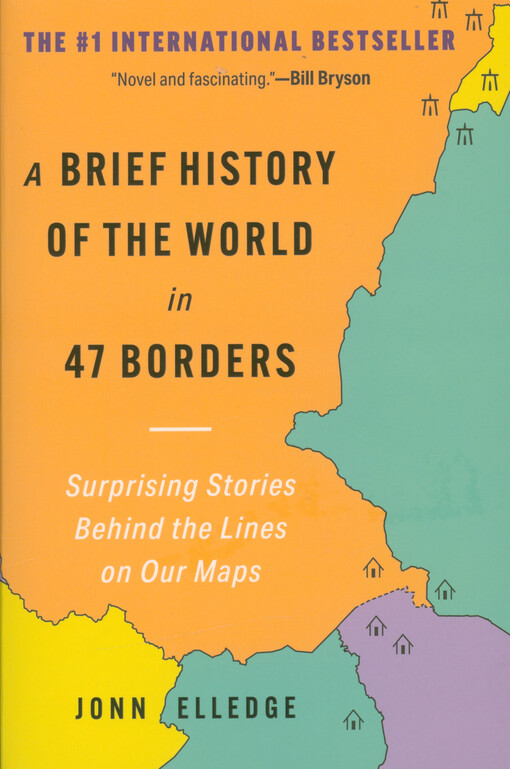 A brief history of the world in 47 borders : surprising stories behind the lines on our maps