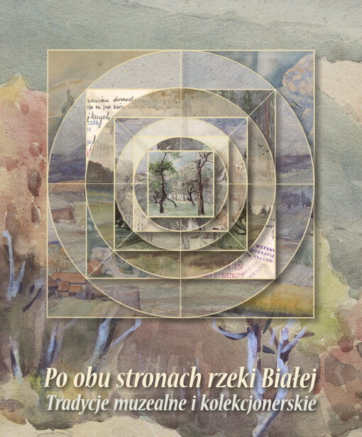 Po obu stronach rzeki Białej : tradycje muzealne i kolekcjonerskie : materiały z konferencji naukowej, zorganizowanej w Bielsku-Białej 28 maja 2013 roku