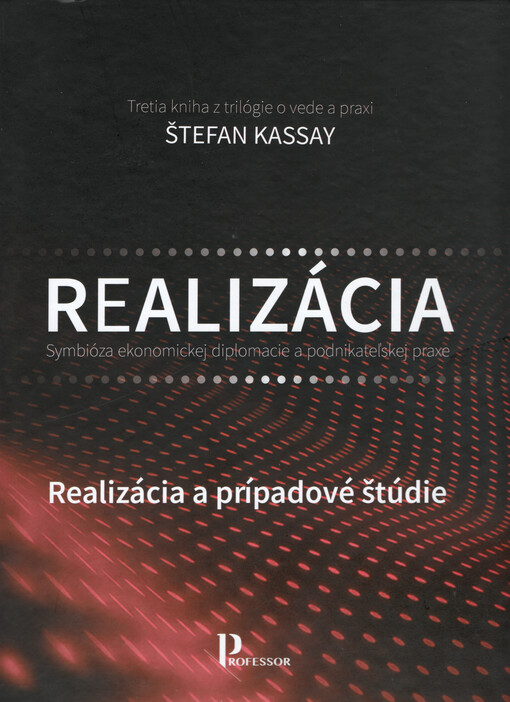 Symbióza ekonomickej diplomacie a podnikateľskej praxe : realizácia. Tretia kniha z trilógie o vede a praxi, Realizácia a prípadové štúdie