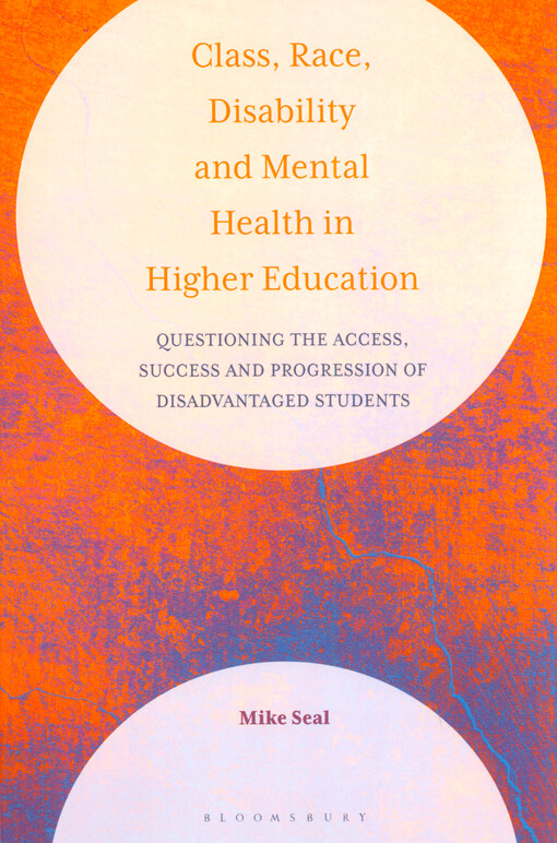 Class, race, disability and mental health in higher education : questioning the access, success and progression of disadvantaged students