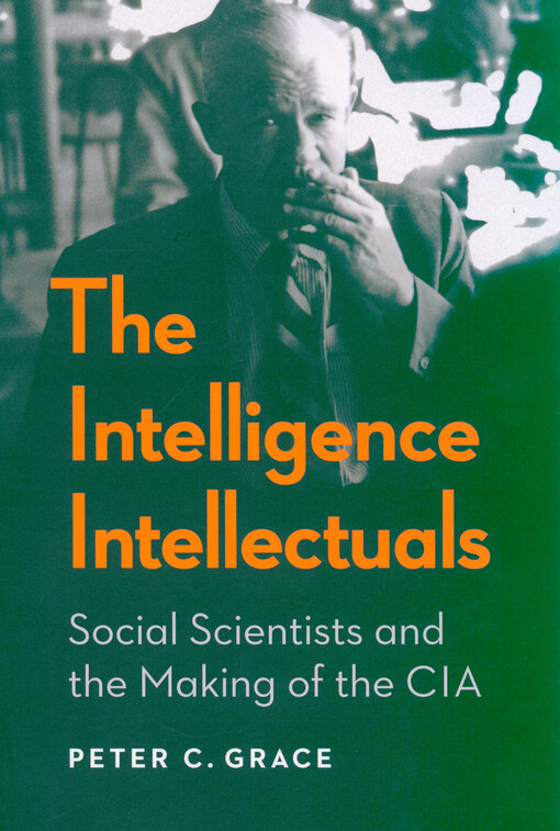 The intelligence intellectuals : social scientists and the making of the cia