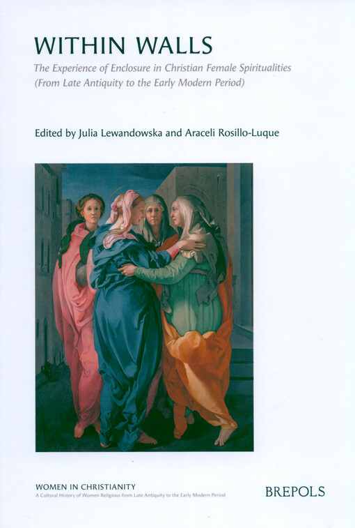 Within walls : the experience of enclosure in Christian female spiritualities (from Late Antiquity to early modern period)