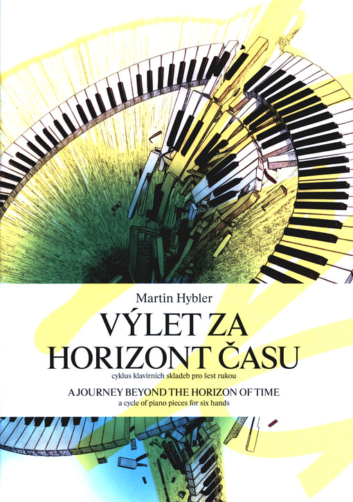 Výlet za horizont času : cyklus klavírních skladeb pro šest rukou = A Journey beyond the horizont of time : a cycle of piano pieces for six hands