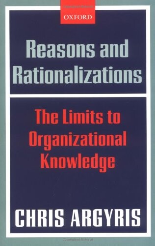 Reasons and Rationalizations: The Limits to Organizational Knowledge