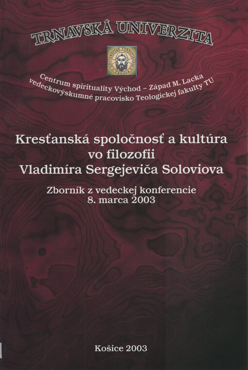 Kresťanská spoločnosť a kultúra vo filozofii Vladimíra Sergejeviča Soloviova : zborník z vedeckej konferencie 8. marca 2003 pri príležitosti 150. výročia jeho narodenia