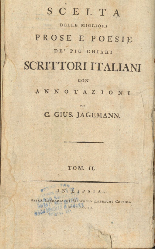 Scelta delle migliori prose e poesie de' piu chiari scrittori italiani = Italiänische Chrestomathie aus den Werken der besten Prosaisten und Dichter. Tom. II., zweiter Band
