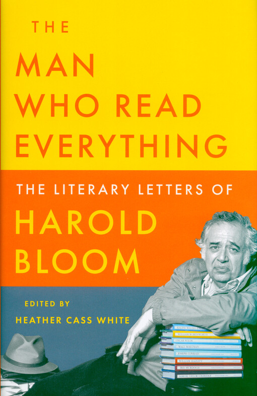 The man who read everything : the literary letters of Harold Bloom