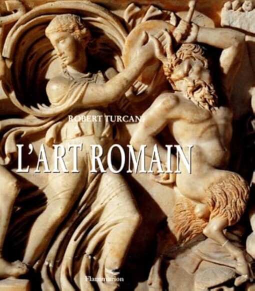 L'art romain dans l'histoire :six siècles d'expressions de la romanité