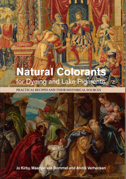Natural colorants for dyeing and lake pigments : practical recipes and their historical sources