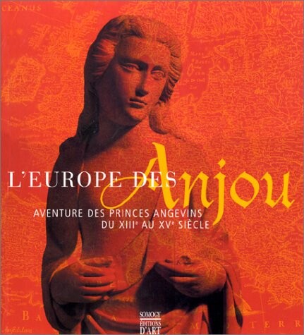 L'Europe des Anjou : Aventure des princes angevins du XIIe au Xve siècle
