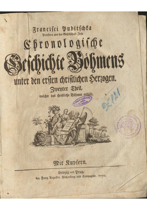 Francisci Pubitschka Priesters aus der Gesellschaft Jesu Chronologische Geschichte Böhmens unter den ersten christlichen Herzogen. Zweyter Theil, welcher das christliche Böhmen enthält.