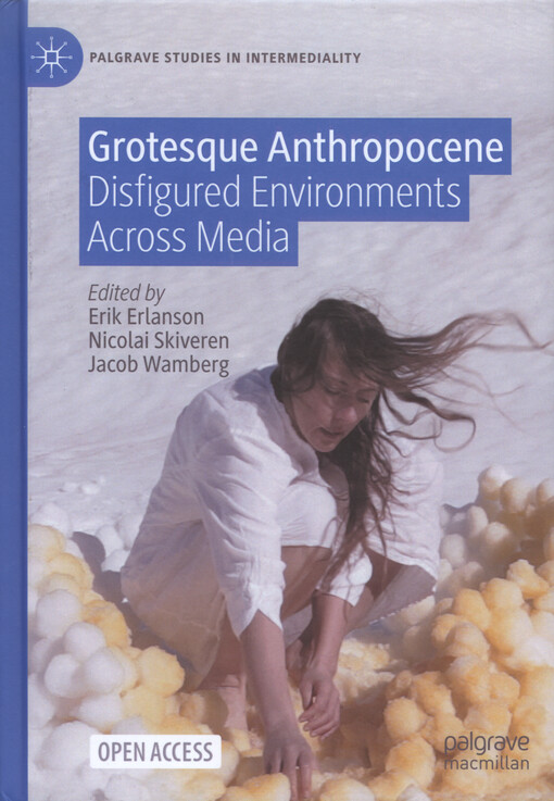 Grotesque anthropocene : disfigured environments across media