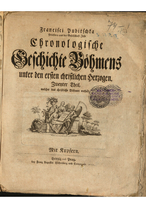 Francisci Pubitschka Priesters aus der Gesellschaft Jesu Chronologische Geschichte Böhmens unter den ersten christlichen Herzogen. Zweyter Theil, welcher das christliche Böhmen enthält