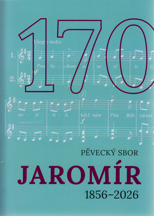 Jaromír : smíšený pěvecký sbor : Jaroměř : 1856-2026 : almanach k 170. výročí existence pěveckého sboru
