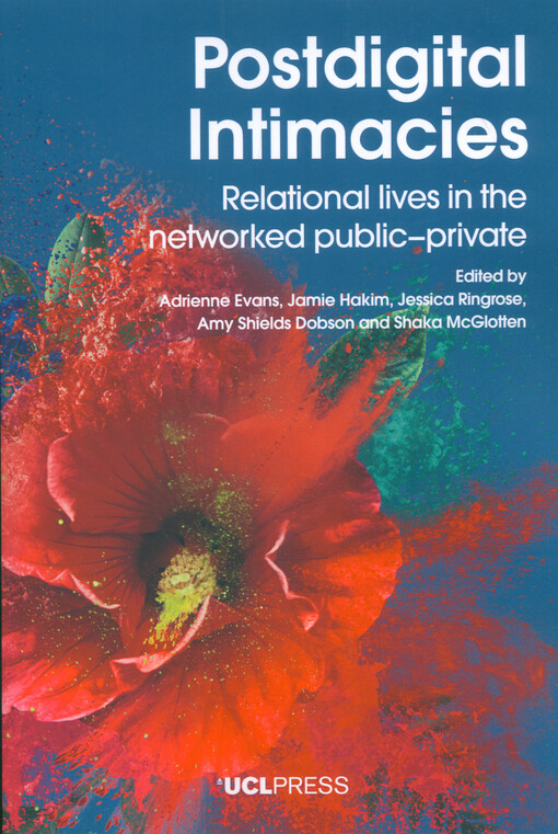 Postdigital intimacies : relational lives in the networked public-private