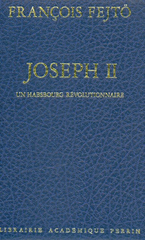 Joseph II : un Habsbourg révolutionnaire