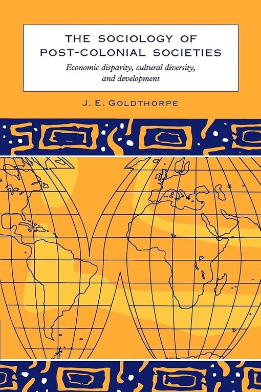 The sociology of post-colonial societies :economic disparity, cultural diversity and development