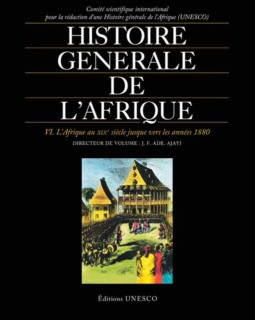Histoire générale de l'Afrique.VI,L'Afrique au XIXe siècle jusque vers les années 1880