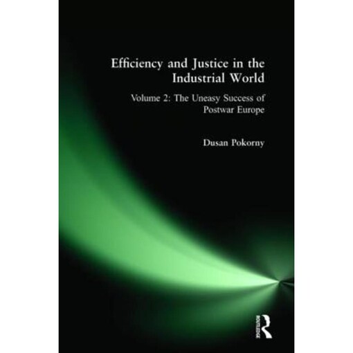 Efficiency and justice in the industrial world.Vol. 2,The uneasy success of postwar Europe