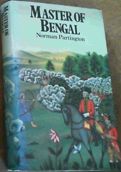 Master of Bengal :a novel of Robert Clive of India